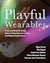Playful Wearables: Understanding the Design Space of Wearables for Games and Related Experiences