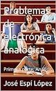 Problemas de electrónica analógica: Primera parte: Análisis (Spanish Edition)
