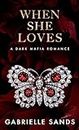 When She Loves: A Dark Mafia, Arranged Marriage Romance (The Fallen Book 4)