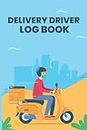 Delivery Driver Log Book: Logbook For Record All Of Your Deliveries Detail. Mileages And Tips Keeping Book For Delivery Driver