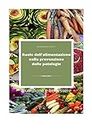 Ruolo dell'alimentazione nella prevenzione delle patologie: Nutrizione e benessere (Italian Edition)