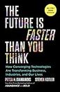 The Future Is Faster Than You Think: How Converging Technologies Are Transforming Business, Industries, and Our Lives (Exponential Technology Series)