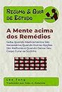 Resumo & Guia De Estudos - A Mente Acima Dos Remédios (Portuguese Edition)