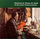 Handwerk im Dienste der Musik: 300 Jahre Berliner Musikinstrumentenbau (Livre en allemand)