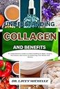 UNDERSTANDING COLLAGEN AND BENEFITS: A Comprehensive Guide to Understanding its Major Targets, Key Points, and Focus on Enhancing Your Health and Beauty