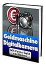 Heimarbeit Angebote Geld verdienen mit Digitalkameras: Geldmachine Digitalkameras verdienen Sie Geld mit Fotos (German Edition)