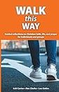 Walk This Way: Guided reflections on Christian faith, life, and prayer for individuals and groups