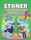 Stoner livre de coloriage pour adultes: Livre de coloriage psychédelique anti stress -Coloriages amusants, humoristiques et trippants pour un temps super relaxants