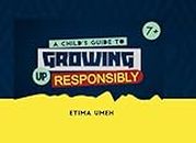 Growing Up Responsibly: A child's guide to growing up responsibly