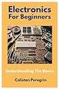 Electronics For Beginners: Understanding The Basics
