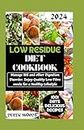 Low Residue Diet Cookbook: Manage IBS and other Digestive disorder. Enjoy Quality Low Fibre Meals for a Healthy Lifestyle