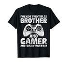I've Got Two Titles Brother And Gamer And I Crush Them Both T-Shirt