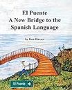 El Puente, a New Bridge to the Spanish Language: A Complete Guide and Exercise Manual for the English Speaker - Black & White Edition: A Complete ... Manual for the English Speaker (B & W)