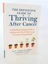 The Definitive Guide to Thriving After Cancer: A Five-Step Integrative Plan to R