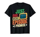 Just One More Episode I Promise TV Series Show Watcher Movie T-Shirt