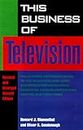 This Business of Television: The Ultimate Reference Guide to the Television and Video Industries for Producers, Directors, Writers, Performers, Agents and Executives