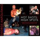 Hot Shots And High Spots: George Napolitano's Amazing Pictorial History Of Wrestling's Greatest Stars