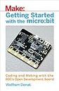 Getting Started with the Micro: Bit: Coding and Making with the BBC's Open Development Board