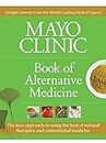 Mayo Clinic Book of Alternative Medicine: The New Approach to Using the Best of Natural Therapies and Conventional Medicine