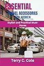 Essential Travel Accessories for Women: Stylish and Practical Must-Have’s