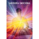 Sabiduria Emocional: Herramientas Cotidianas Para Transformar La Ira, La Depresion Y El Miedo = Emotional Wisdom