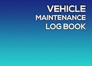 Vehicle Maintenance Log Book: Simple Repairs And Maintenance Record Book for Automotive, Cars, Trucks, Motorcycle and Other Vehicles with cost record (Vol.1)