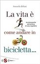 La vita è come andare in bicicletta: Autobiografia alimentare di una vegatleta (Italian Edition)