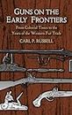 Guns On The Early Frontiers: From Colonial Times To The Years Of The Western Fur Trade