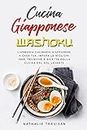 Cucina Giapponese Washoku: L'armonia culinaria giapponese a casa tua. Impara le migliori idee, tecniche e ricette della cucina del Sol Levante (Italian Edition)