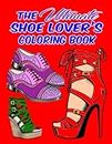 The Ultimate Shoe Lover’s Coloring Book - Women's Fashion. Gorgeous Designer Shoes! High Heels, Stilettos, Boots, Oxfords, Wedges, Platforms, Pumps, ... 33 Pages Featuring 60+ Original Designs