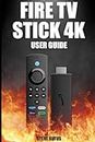 Fire TV Stick 4K User Guide: Comprehensive Manual on How to Use Fire TV Stick 4K Max and Fire TV Stick 4K for Beginners
