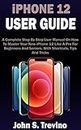 iPHONE 12 USER GUIDE: A Complete Beginners And Seniors Picture Manual On How To Master Your New iPhone 12 With Step By Step iOS 14 Tips, Tricks & Instructions (English Edition)