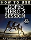 GoPro: How To Use The GoPro HERO 5 Session