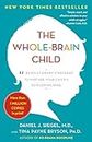 The Whole-Brain Child: 12 Revolutionary Strategies to Nurture Your Child'