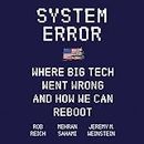 System Error Lib/E: Where Big Tech Went Wrong and How We Can Reboot