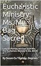 Eucharistic Ministry: Ms. My Bag Sacred: Lady Eucharistic Minister from Me: The Eucharistic Minister is Me. BOOK 2