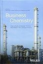 Business Chemistry: How to Build and Sustain Thriving Businesses in the Chemical Industry