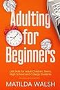 Adulting for Beginners - Life Skills for Adult Children, Teens, High School and College Students | The Grown-up's Survival Gift