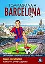 Tommaso va a Barcellona: Un libro per bambini sul calcio e sugli obiettivi