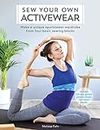 Sew Your Own Activewear: Make a Unique Sportswear Wardrobe from Four Basic Sewing Blocks