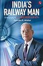 India’s Railway Man: A Biography of E. Sreedharan