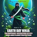 Earth Day Ninja : The Birthday Adventure of Eco Hero and Planet Protection for Kids 3-11