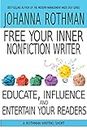 Free Your Inner Nonfiction Writer: Educate, Influence, and Entertain Your Readers (A Rothman Writing Short) (English Edition)