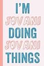 I'M Jovani Doing Jovani Things: Notebook Gift, Jovani name gifts, Gift Idea for Jovani, Personalized Journal Gift for Jovani, 120 Pages