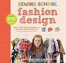 Sewing School Fashion Design: Make Your Own Wardrobe with Mix-and-Match: Make Your Own Wardrobe with Mix-and-Match Projects Including Tops, Skirts & Shorts