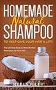 Homemade Natural Shampoo to Help Give Your Hair a Lift!: The Ultimate Book to Make Perfect Shampoos for Your Hair