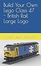Build Your Own Lego Class 47 - British Rail Large Logo (British Lego Transport)