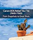 Canon EOS Rebel T6s / T6i (760D / 750D): From Snapshots to Great Shots