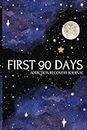 FIRST 90 DAYS: ADDICTION RECOVERY JOURNAL Self Help Book For Adults A Guided Journal For Substance Recovery Addiction Recovery AA CA NA ACA CODA DA UA GA LAA OA SLAA SAA WA ALanon