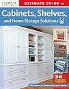 Ultimate Guide to Cabinets, Shelves & Home Storage Solutions (Creative Homeowner) (Home Improvement)